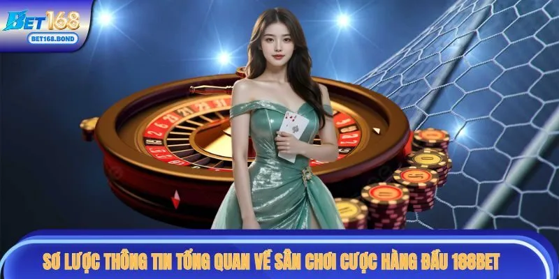 Sơ lược thông tin tổng quan về sân chơi cược hàng đầu 188BET