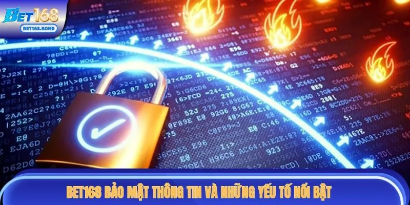 Bet168 bảo mật thông tin và những yếu tố nổi bật