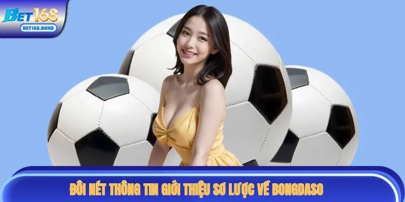 Đôi nét thông tin giới thiệu sơ lược về Bongdaso
