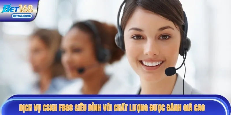 Dịch vụ CSKH siêu đỉnh với chất lượng được đánh giá cao