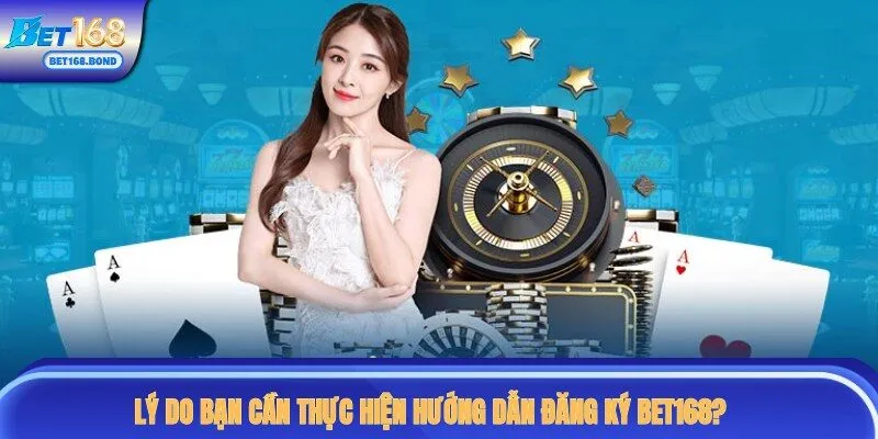 Lý do hội viên cần phải tạo account tại BET168?