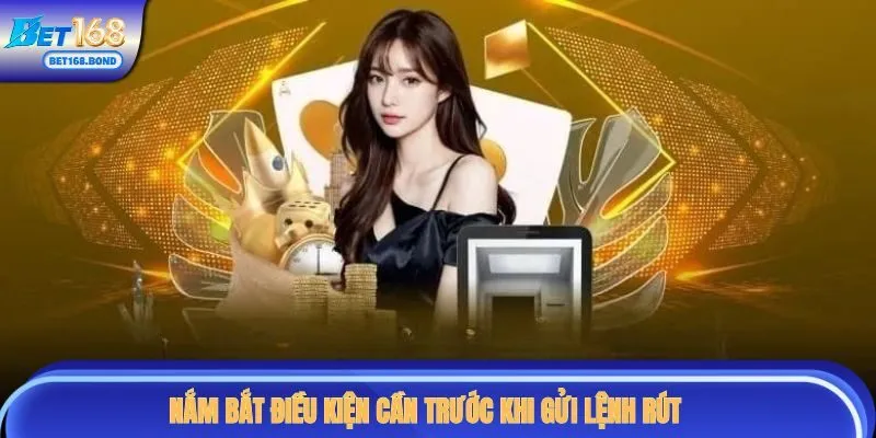 Nắm bắt điều kiện cần trước khi gửi lệnh rút