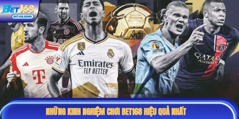 Những kinh nghiệm chơi BET168 hiệu quả nhất