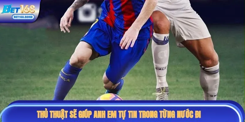 Thủ thuật sẽ giúp anh em tự tin trong từng nước đi