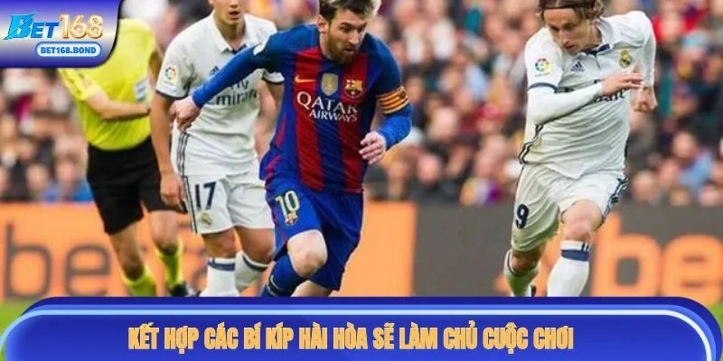 Kết hợp các bí kíp hài hòa sẽ làm chủ cuộc chơi